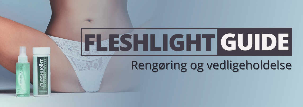Sexshop Guide: Sådan rengøre du og vedligeholder din Fleshlight Girls